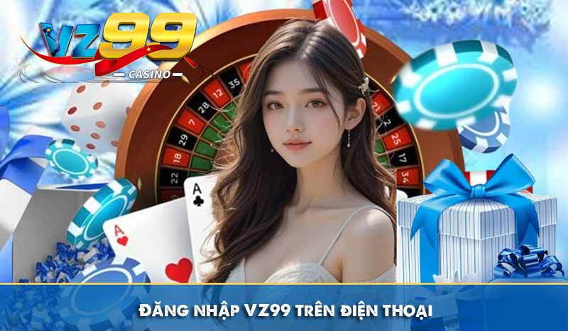 Đăng Nhập VZ99 Đơn Giản Nhanh Chóng An Toàn Trên Mobile & PC 9 Đăng nhập VZ99 trên điện thoại